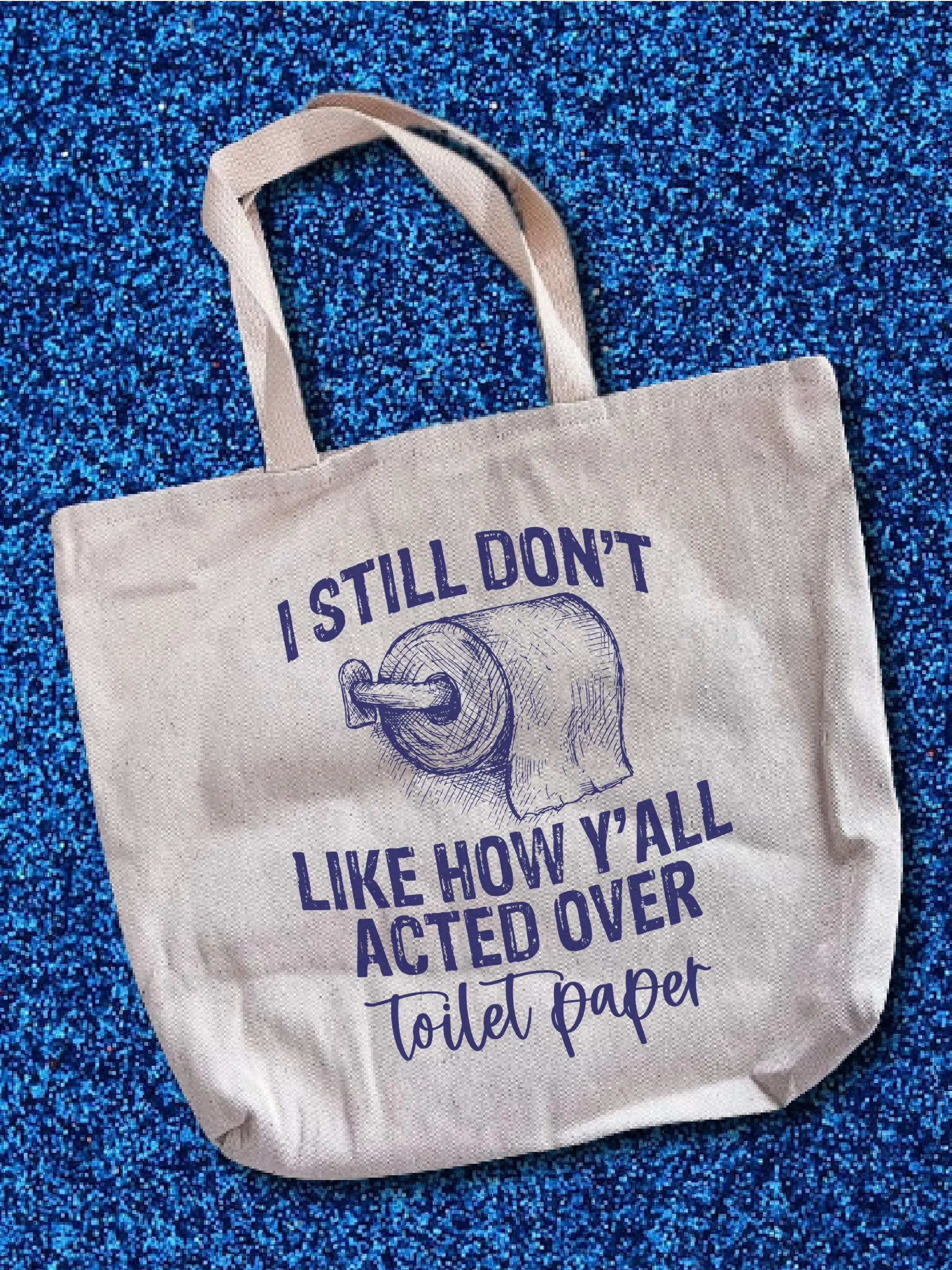 I Still Don't Like How Y'all Acted Over Toilet Paper Tote Bag